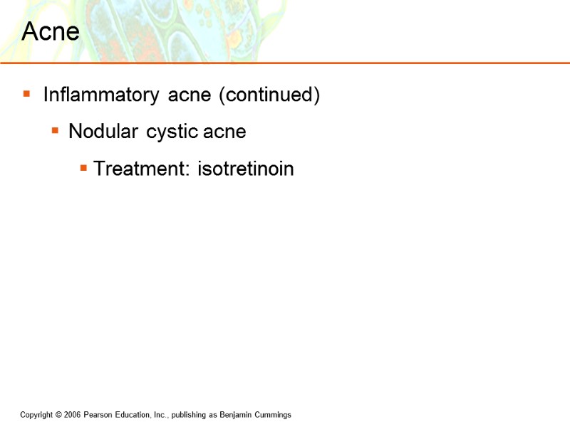 Acne Inflammatory acne (continued) Nodular cystic acne Treatment: isotretinoin